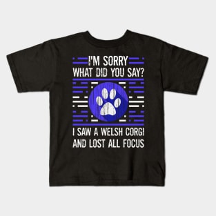 Welsh Corgi Dog Lover What Did You Say I Lost All Focus Kids T-Shirt